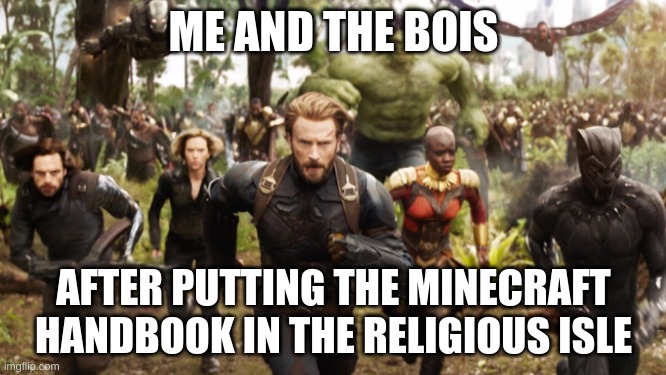 Avengers Infinity War Running | ME AND THE BOIS; AFTER PUTTING THE MINECRAFT HANDBOOK IN THE RELIGIOUS ISLE | image tagged in avengers infinity war running | made w/ Imgflip meme maker