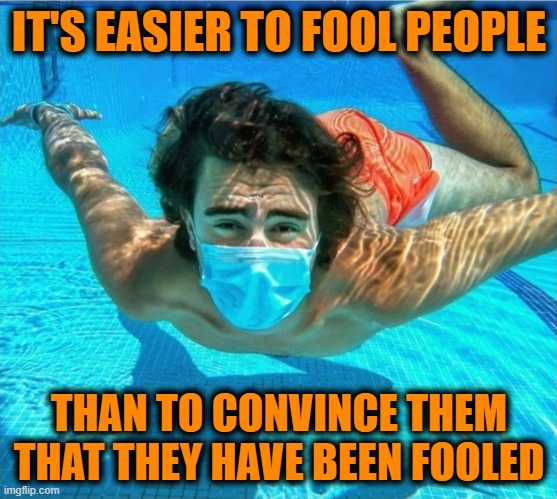 IT'S EASIER TO FOOL PEOPLE; THAN TO CONVINCE THEM THAT THEY HAVE BEEN FOOLED | made w/ Imgflip meme maker