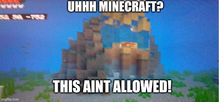 Minecraft logic is screwed | UHHH MINECRAFT? THIS AINT ALLOWED! | image tagged in minecraft,minecraft memes | made w/ Imgflip meme maker