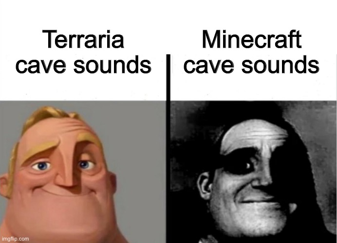 Minecraft Scary | Minecraft cave sounds; Terraria cave sounds | image tagged in teacher's copy | made w/ Imgflip meme maker