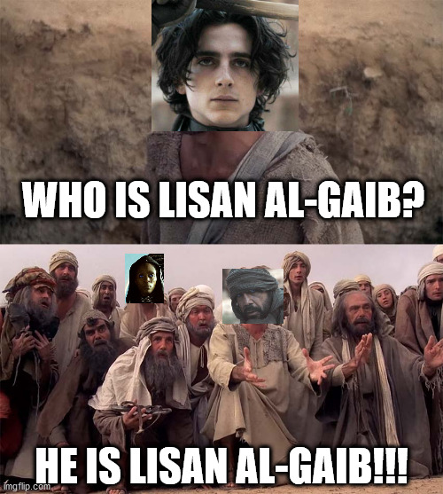 He is not the Messiah! He's just a very naughty boy! | WHO IS LISAN AL-GAIB? HE IS LISAN AL-GAIB!!! | image tagged in dune,monty python | made w/ Imgflip meme maker