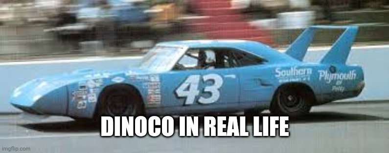 the king | DINOCO IN REAL LIFE | image tagged in cars,pixar | made w/ Imgflip meme maker