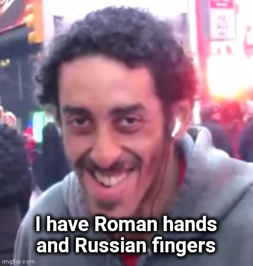 Pedophile | I have Roman hands
and Russian fingers | image tagged in pedophile | made w/ Imgflip meme maker