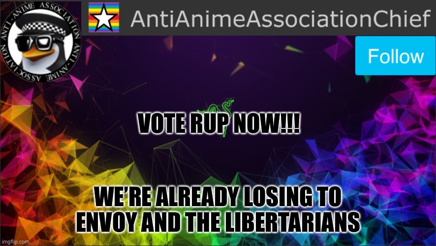 If we lose to them, then the shithead weeb jemy will be vice president  | VOTE RUP NOW!!! WE’RE ALREADY LOSING TO ENVOY AND THE LIBERTARIANS | image tagged in aaa chief bulletin | made w/ Imgflip meme maker