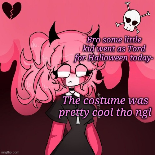 Omg Pink Nun | Bro some little kid went as Tord for Halloween today-; The costume was pretty cool tho ngl | image tagged in omg pink nun | made w/ Imgflip meme maker