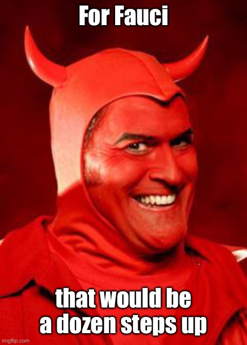 Devil Bruce | For Fauci that would be a dozen steps up | image tagged in devil bruce | made w/ Imgflip meme maker