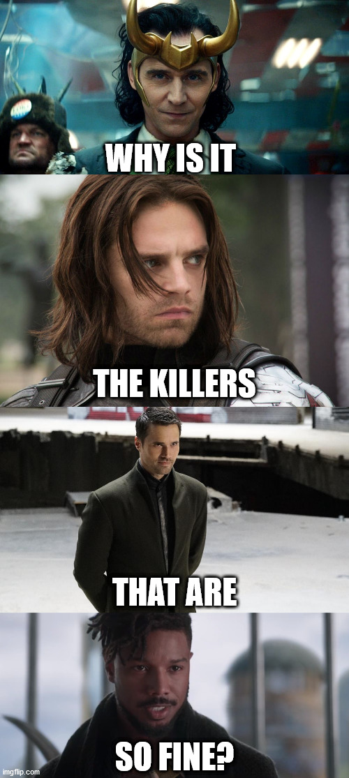 Loki, Winter Soldier, Hive, and Killmonger. SO FINE AND WHY? | WHY IS IT; THE KILLERS; THAT ARE; SO FINE? | image tagged in loki,black panther,winter soldier | made w/ Imgflip meme maker