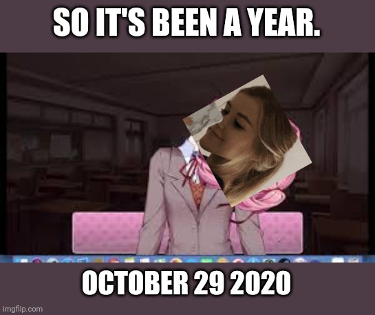 It's been a year since Olivia glitched for the first time. | SO IT'S BEEN A YEAR. OCTOBER 29 2020 | image tagged in olivia,pop up school | made w/ Imgflip meme maker