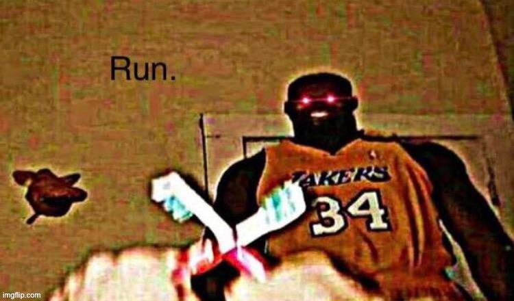 Run | image tagged in run | made w/ Imgflip meme maker