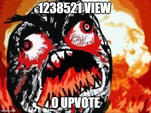 ture |  1238521 VIEW; 0 UPVOTE | image tagged in rage quit,imgflip | made w/ Imgflip meme maker