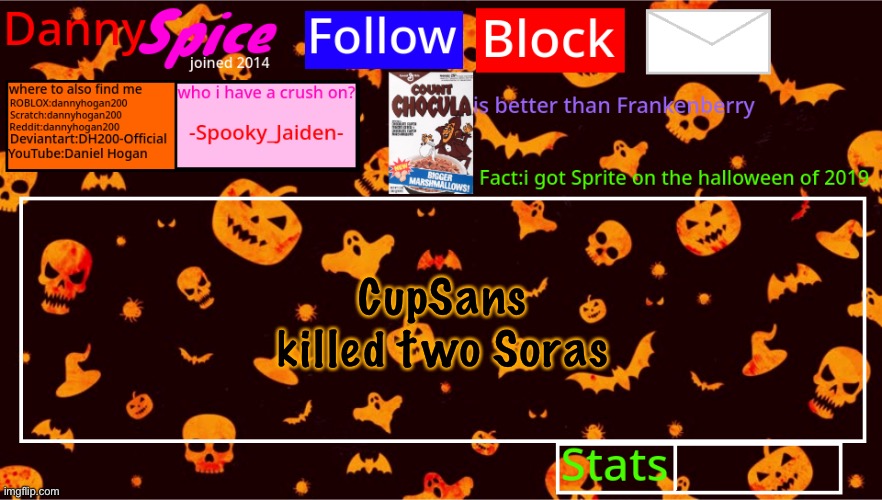 DannySpice Halloween announcement temp | CupSans killed two Soras | image tagged in dannyspice halloween announcement temp | made w/ Imgflip meme maker