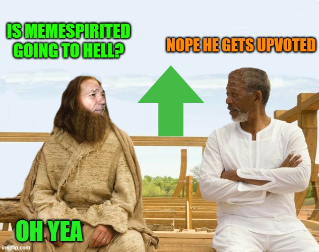 IS MEMESPIRITED GOING TO HELL? NOPE HE GETS UPVOTED OH YEA | image tagged in lew and god | made w/ Imgflip meme maker