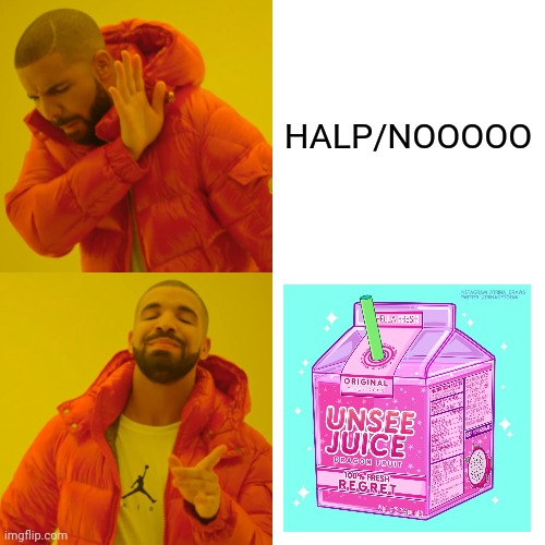 Drake Hotline Bling Meme | HALP/NOOOOO | image tagged in memes,drake hotline bling | made w/ Imgflip meme maker