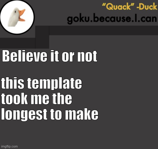 Goku Duck Temp | Believe it or not; this template took me the longest to make | image tagged in goku duck temp | made w/ Imgflip meme maker