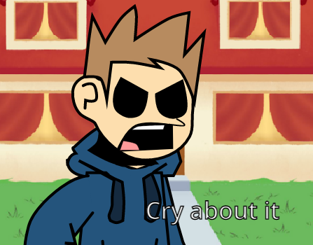 High Quality Cry about it (eddsworld) Blank Meme Template