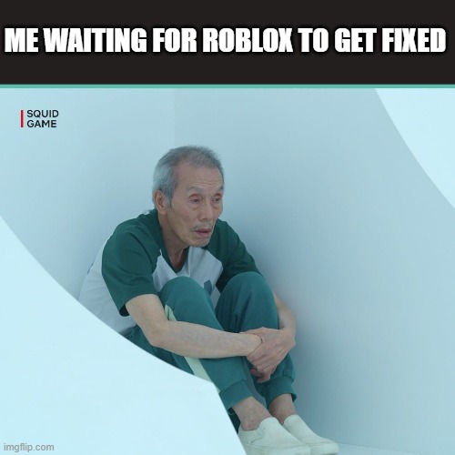 roblox is still down :( |  ME WAITING FOR ROBLOX TO GET FIXED | image tagged in squid game grandpa | made w/ Imgflip meme maker