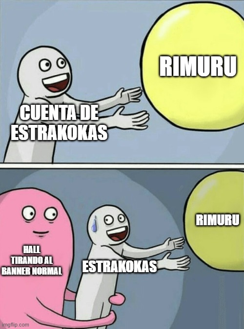 No Hall, no lo hagas! | RIMURU; CUENTA DE ESTRAKOKAS; RIMURU; HALL TIRANDO AL BANNER NORMAL; ESTRAKOKAS | image tagged in epic seven | made w/ Imgflip meme maker