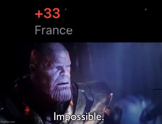 I got a missed call from France | image tagged in thanos impossible | made w/ Imgflip meme maker