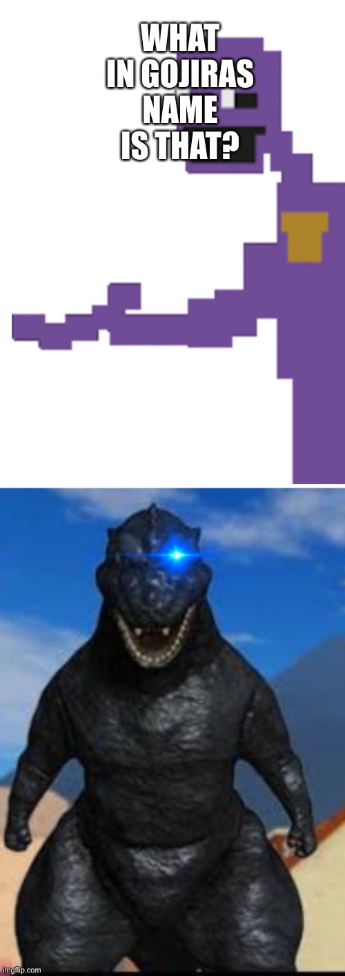 What in Gojiras name is that | WHAT IN GOJIRAS NAME IS THAT? | image tagged in gojira,purple guy,dont answer me | made w/ Imgflip meme maker