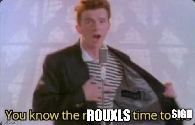 You know the rules, it's time to die | ROUXLS SIGH | image tagged in you know the rules it's time to die | made w/ Imgflip meme maker