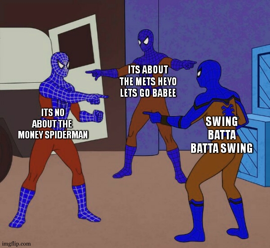 Spider Man Triple | ITS ABOUT THE METS HEYO LETS GO BABEE; ITS NO ABOUT THE  MONEY SPIDERMAN; SWING BATTA BATTA SWING | image tagged in spider man triple | made w/ Imgflip meme maker