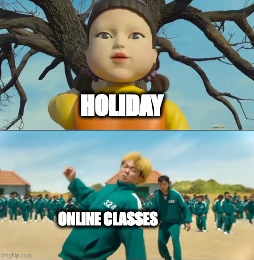 the only way to defeat classes | HOLIDAY; ONLINE CLASSES | image tagged in doll catching 324,holidays,online classes,squid game | made w/ Imgflip meme maker