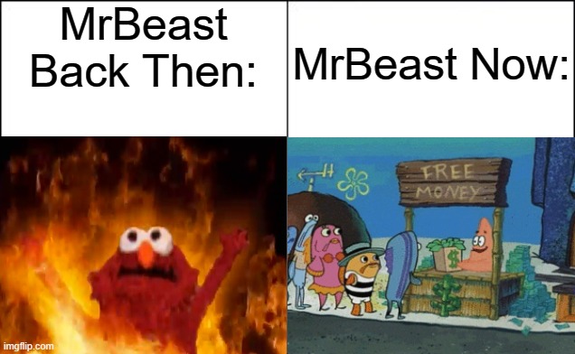 MrBeast turned into a very good guy :) | MrBeast Back Then:; MrBeast Now: | image tagged in memes,funny,not that funny lmao,i dont know what tags to put here | made w/ Imgflip meme maker