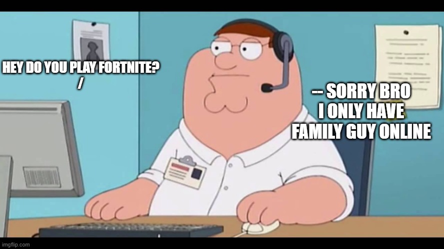 gaming with friends : the prequel | image tagged in peter griffin,peter griffing gaming,family guy,computer,fortnite,family guy online | made w/ Imgflip meme maker