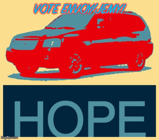 Envoy Hope | VOTE ENVOY/JEMY! | image tagged in envoy hope | made w/ Imgflip meme maker