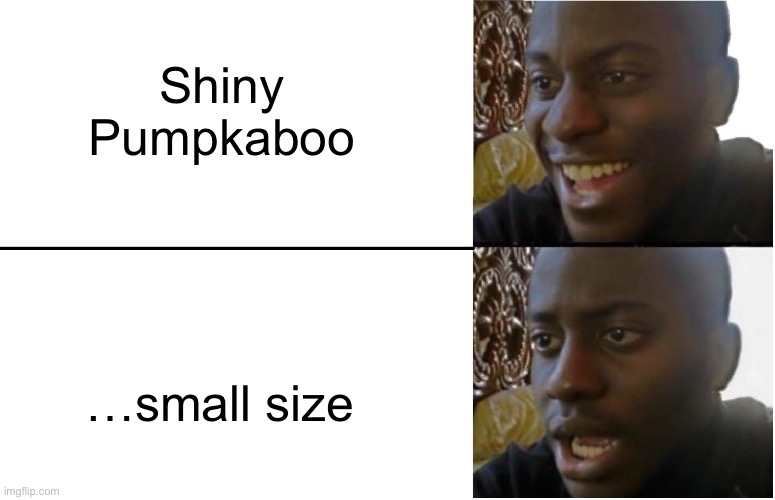 Ran out of titles, just have a happy halloween | Shiny Pumpkaboo; …small size | image tagged in disappointed black guy | made w/ Imgflip meme maker