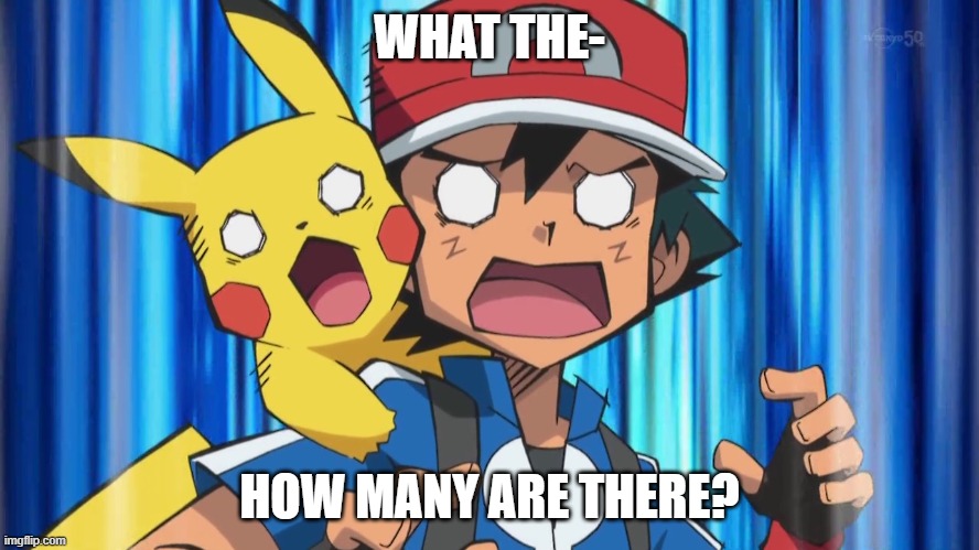 Shocked Ash | WHAT THE- HOW MANY ARE THERE? | image tagged in shocked ash | made w/ Imgflip meme maker
