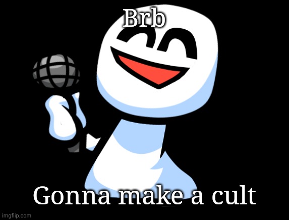 The cult of Bob | Brb; Gonna make a cult | image tagged in bob is happy | made w/ Imgflip meme maker