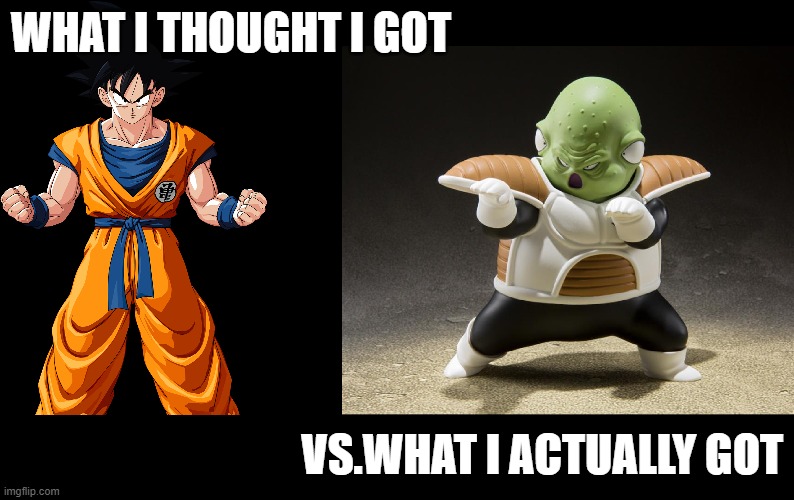 What i though VS What I got |  WHAT I THOUGHT I GOT; VS.WHAT I ACTUALLY GOT | image tagged in whatigot,whatithoughtigot,whatithoughvswhatigot,dragonball,dragonballz,nevertrustavegeta | made w/ Imgflip meme maker