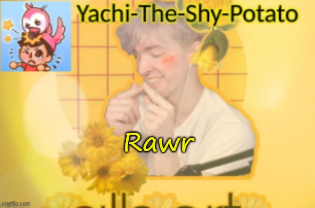 Yachi's temp | Rawr | image tagged in yachi's temp | made w/ Imgflip meme maker