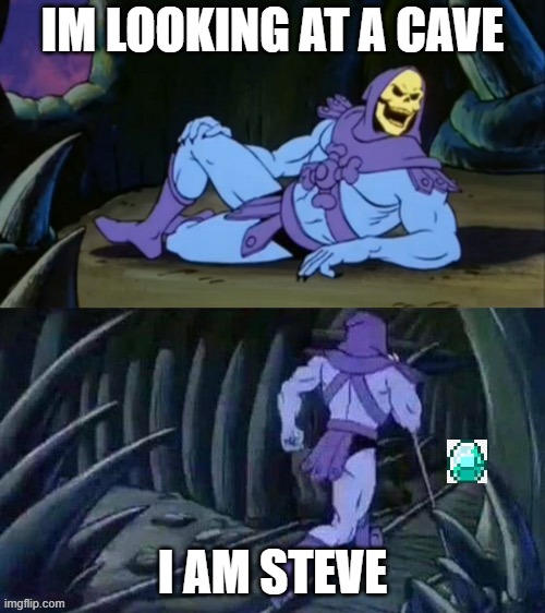 STEVE | IM LOOKING AT A CAVE; I AM STEVE | image tagged in skeletor disturbing facts | made w/ Imgflip meme maker