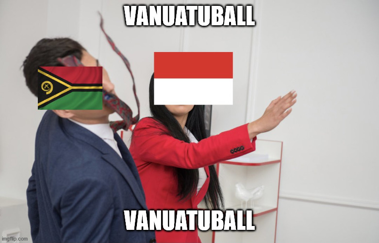 vanuatu vs indonesia | VANUATUBALL VANUATUBALL | image tagged in vanuatu vs indonesia | made w/ Imgflip meme maker