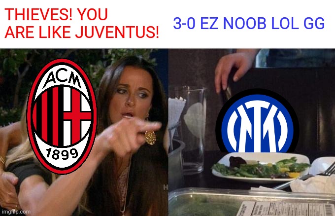 Derby della Madonnina: Milan - Inter. Sunday 7 november | THIEVES! YOU ARE LIKE JUVENTUS! 3-0 EZ NOOB LOL GG | image tagged in memes,woman yelling at cat,ac milan,inter,serie a,calcio | made w/ Imgflip meme maker