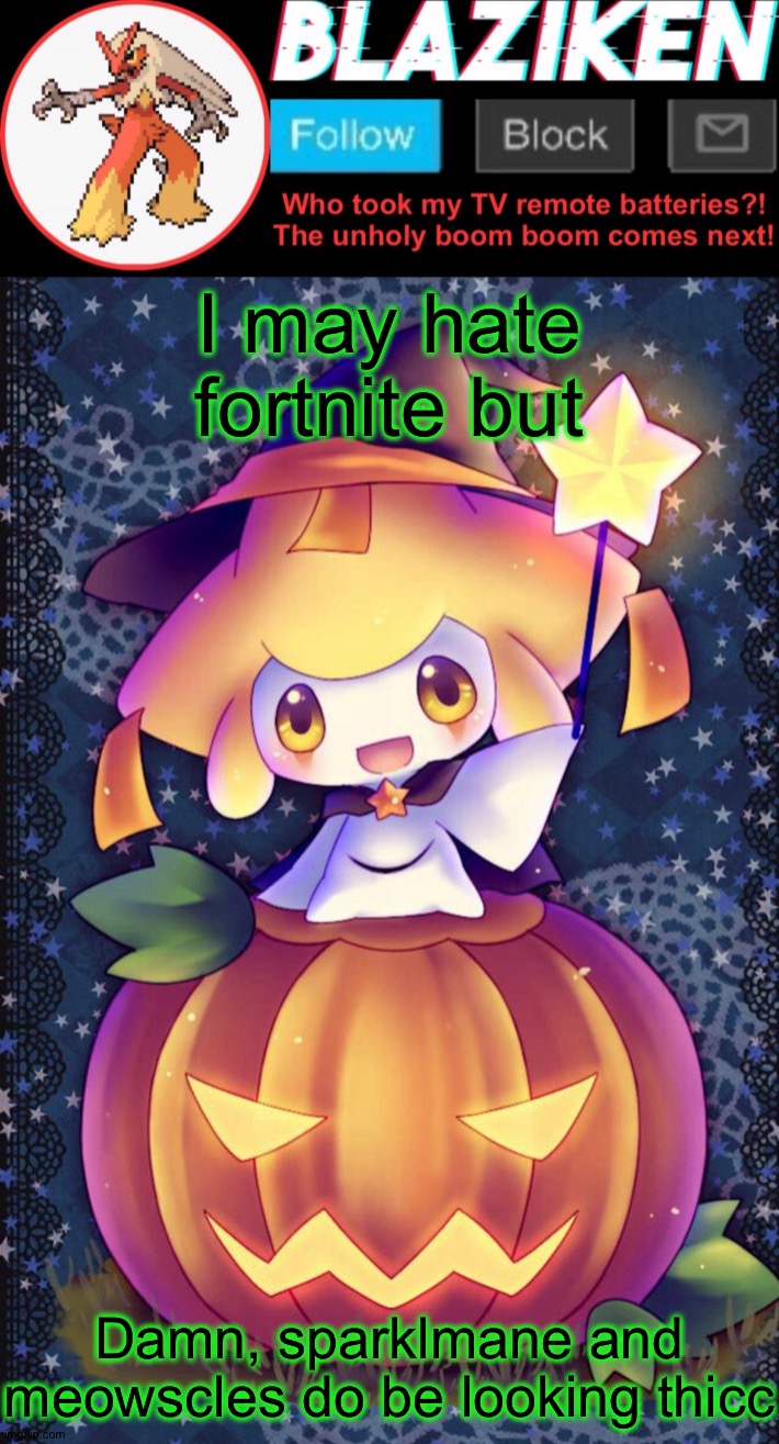 They got muscle :/ |  I may hate fortnite but; Damn, sparklmane and meowscles do be looking thicc | image tagged in blaziken announcement template spooktober | made w/ Imgflip meme maker