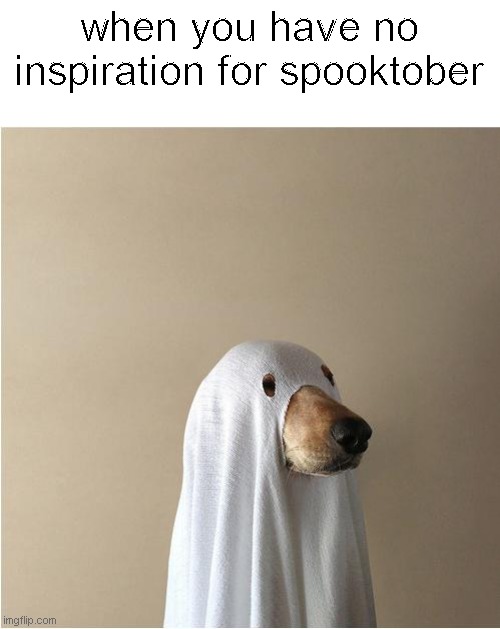 Ghost Doge | when you have no inspiration for spooktober | image tagged in ghost doge | made w/ Imgflip meme maker