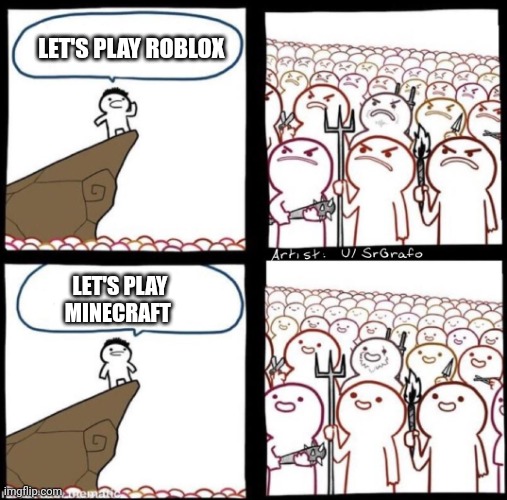 Angry Mob Meme | LET'S PLAY ROBLOX; LET'S PLAY MINECRAFT | image tagged in angry mob meme | made w/ Imgflip meme maker
