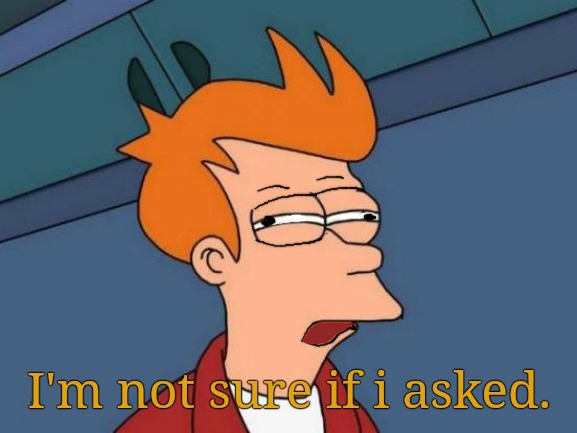 I'm not sure if i asked fry Blank Meme Template