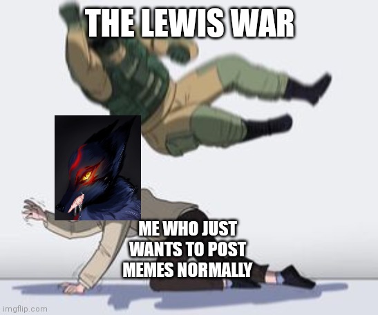 Normal conversation | THE LEWIS WAR; ME WHO JUST WANTS TO POST MEMES NORMALLY | image tagged in normal conversation | made w/ Imgflip meme maker
