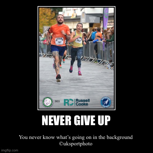 Never give up | image tagged in funny,demotivationals,motivational,running,surprise,shock | made w/ Imgflip demotivational maker