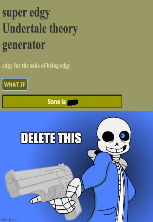 what can i say exept. | image tagged in sans delete this,what if | made w/ Imgflip meme maker
