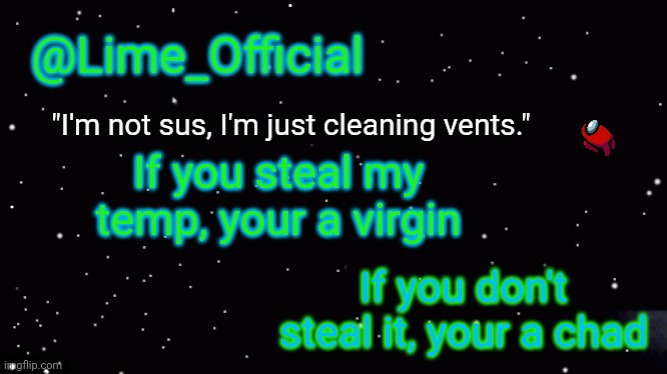 You'are | If you steal my temp, your a virgin; If you don't steal it, your a chad | image tagged in lime_officials new template | made w/ Imgflip meme maker