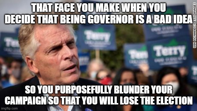 THAT FACE YOU MAKE WHEN YOU DECIDE THAT BEING GOVERNOR IS A BAD IDEA; SO YOU PURPOSEFULLY BLUNDER YOUR CAMPAIGN SO THAT YOU WILL LOSE THE ELECTION | made w/ Imgflip meme maker