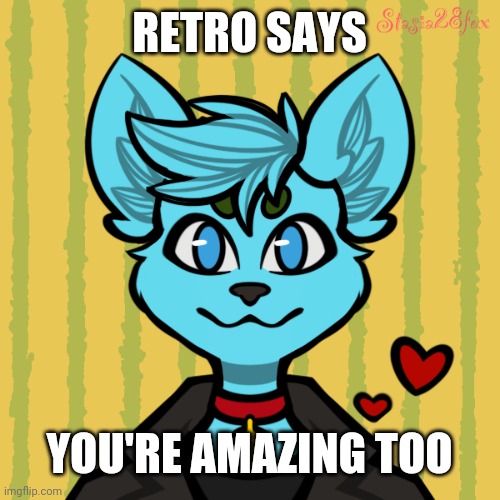 RetroFurry Picrew | RETRO SAYS YOU'RE AMAZING TOO | image tagged in retrofurry picrew | made w/ Imgflip meme maker