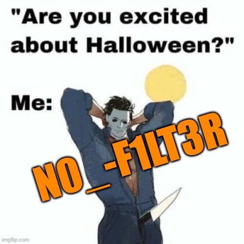 n0_-f1Lt3r | N0_-F1LT3R | made w/ Imgflip meme maker