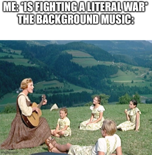 Minecraft in a nutshell | ME: *IS FIGHTING A LITERAL WAR*
THE BACKGROUND MUSIC: | image tagged in maria from sound of music,minecraft,memes | made w/ Imgflip meme maker