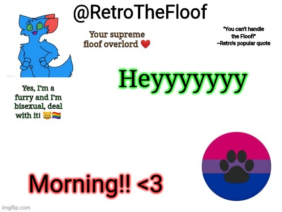 RetroTheFloof Announcement Template | Heyyyyyyy; Morning!! <3 | image tagged in retrothefloof announcement template | made w/ Imgflip meme maker